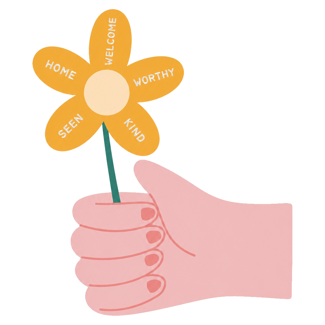 A hand holding a flower whose petals read welcome, worthy, kind, seen, and home.